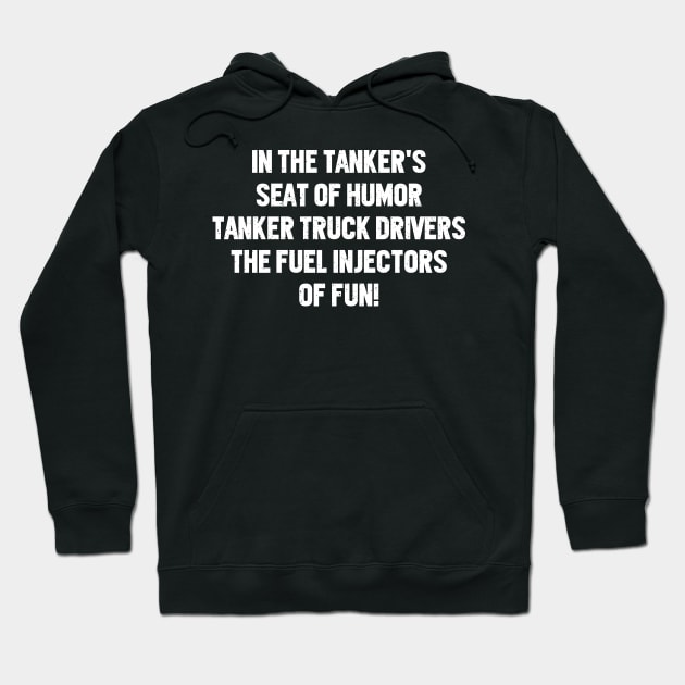 Tanker Truck Drivers The Fuel Injectors of Fun! Hoodie by trendynoize